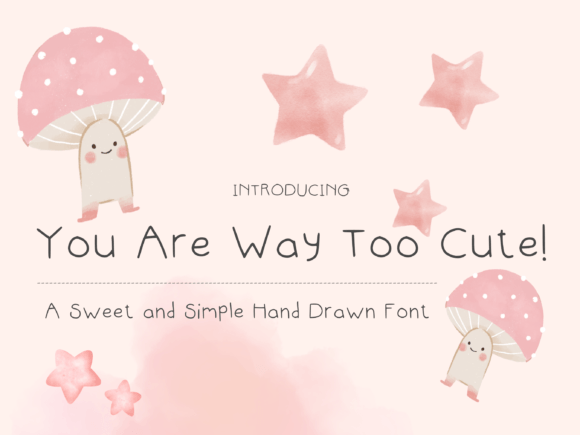 You Are Way Too Cute Handwritten Font